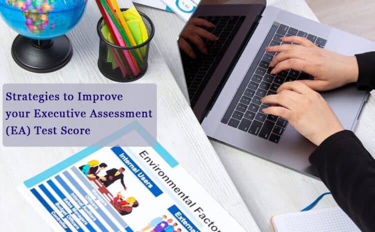  Strategies to Improve your Executive Assessment (EA) Test Score