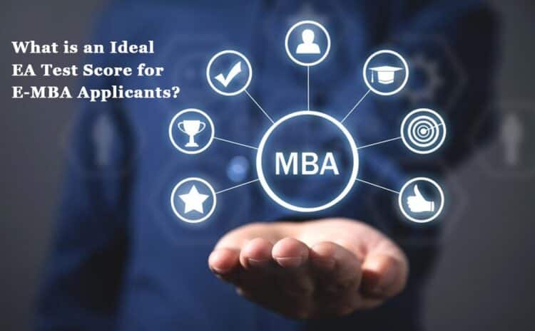  What is an Ideal EA Test Score for E-MBA Applicants?